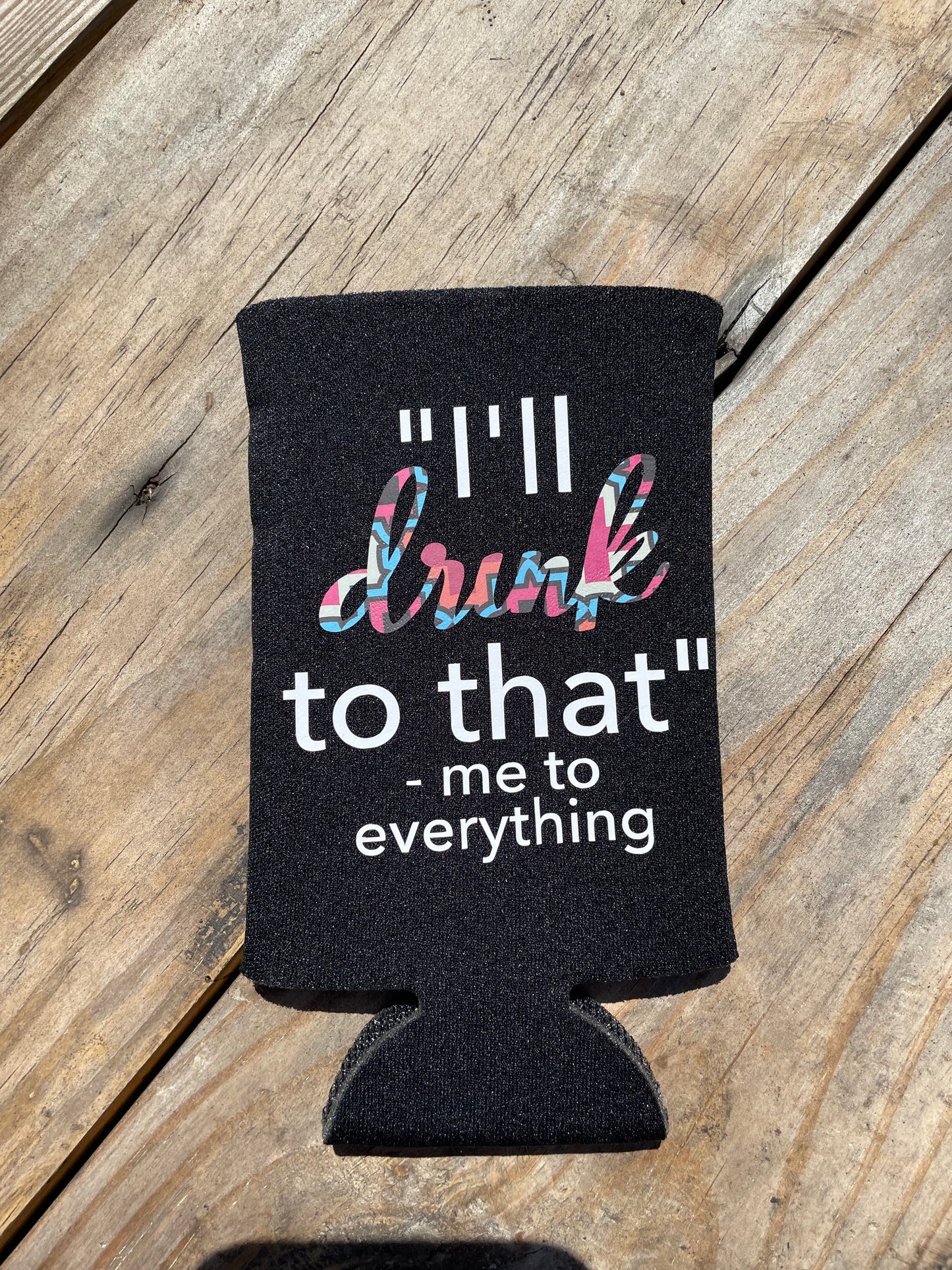 I’ll Drink To That Slim Can Koozie