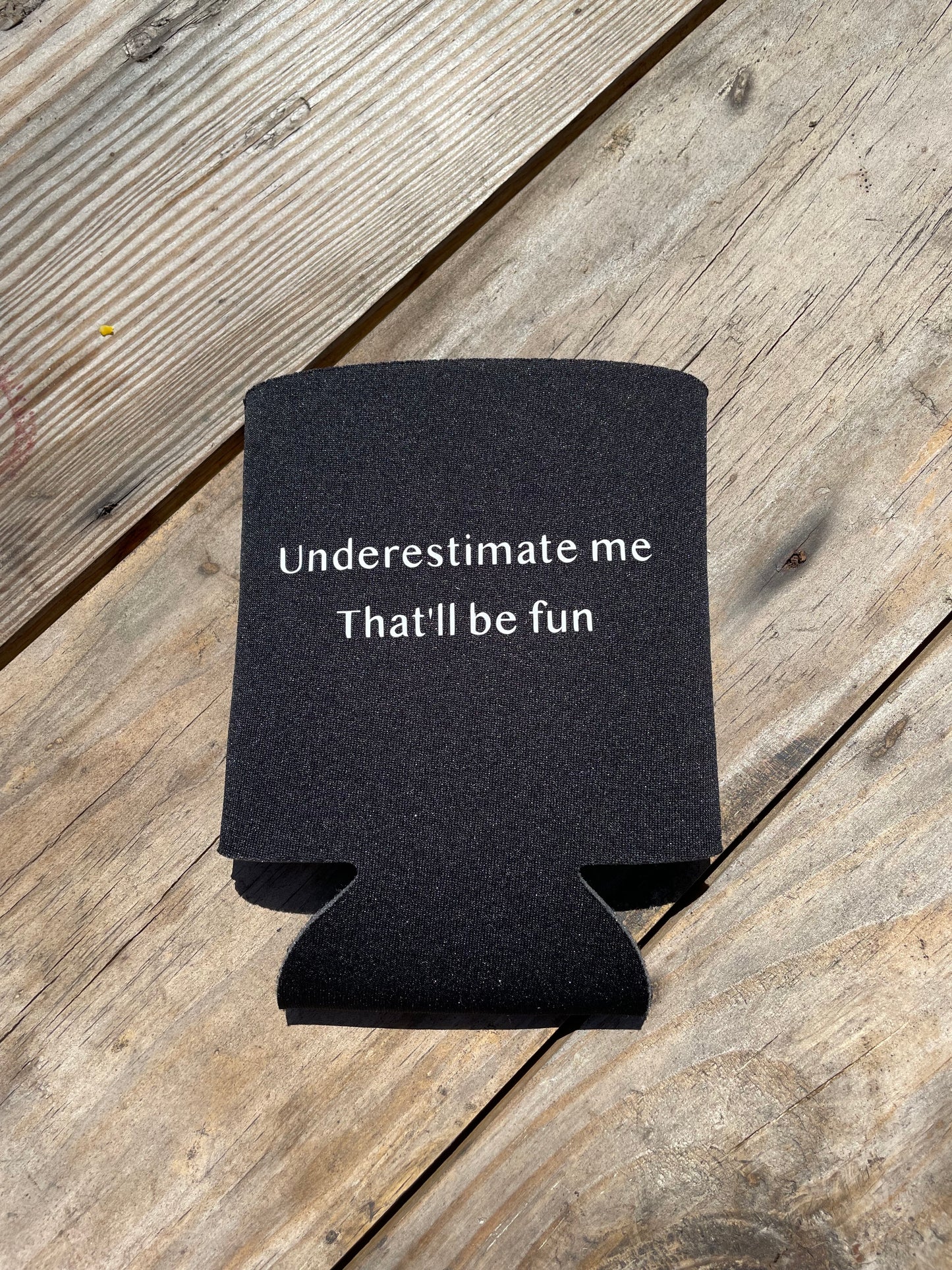 Underestimate Me Can Koozie