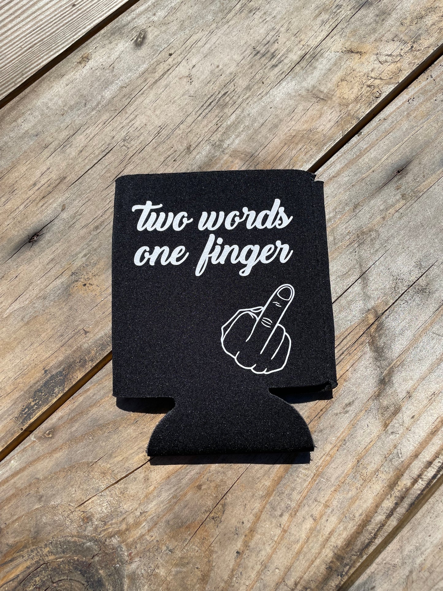 Two Words One Finger Can Koozie