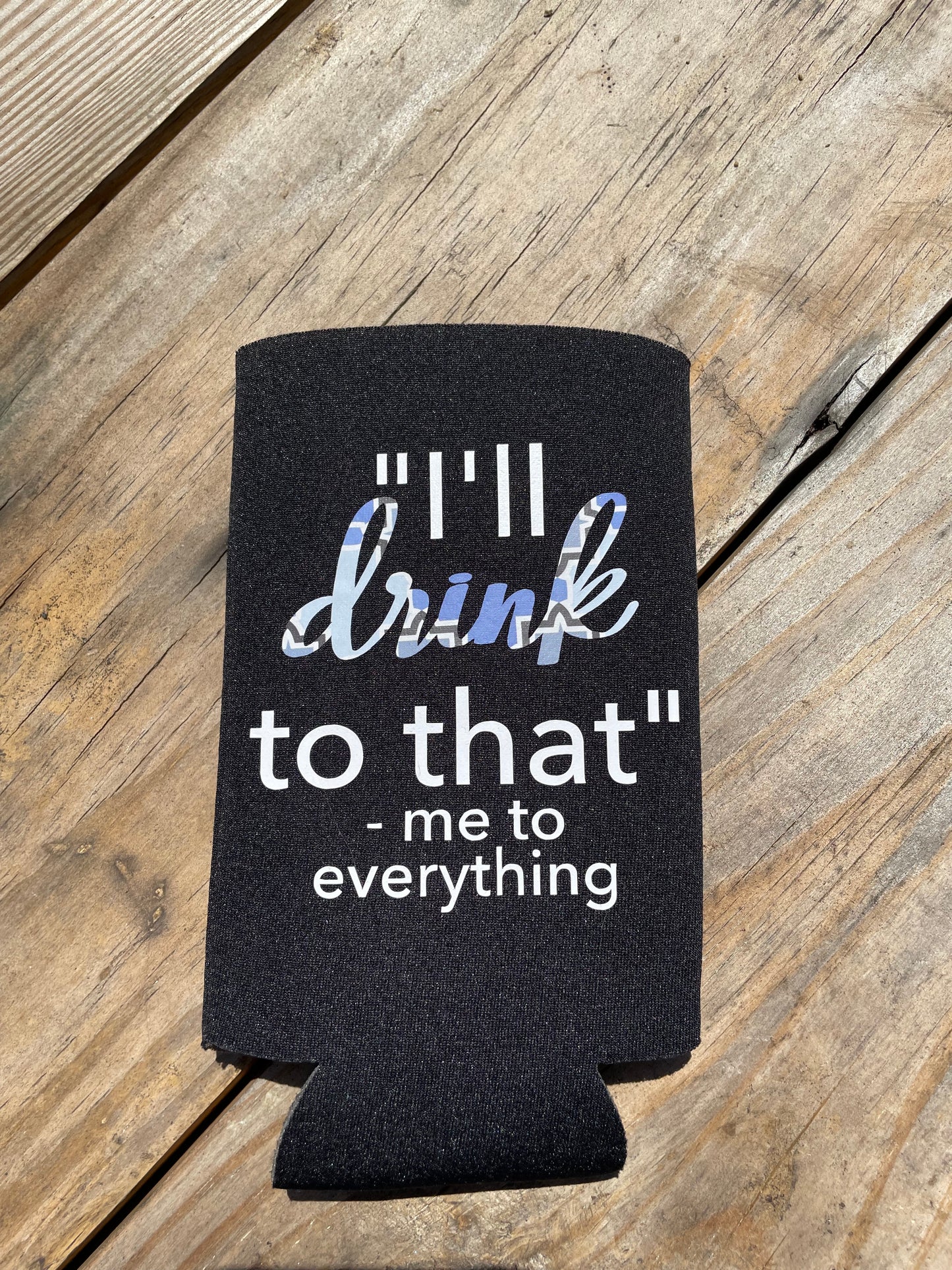 I’ll Drink To That Slim Can Koozie
