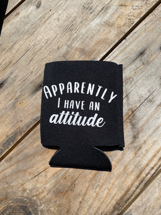 Apparently I Have An Attitude Can Koozie