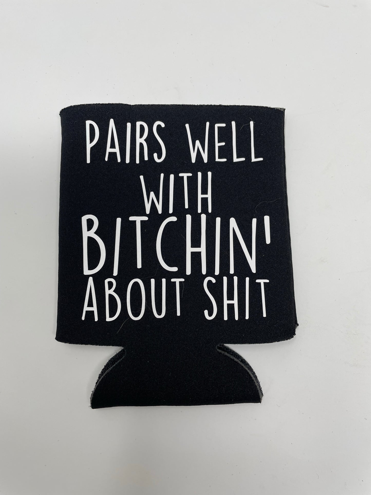 Pairs Well With Bitchin’ About Shit Can Koozie