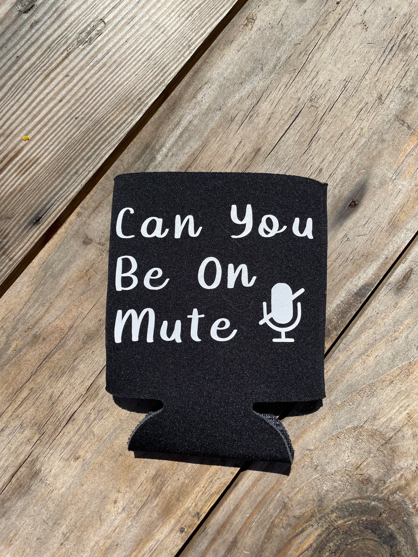 Can You Be On Mute Can Koozie
