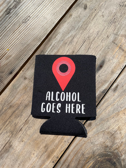 Alcohol Goes Here Can Koozie