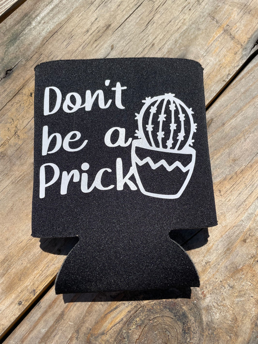 Don’t be a Prick Can Koozie