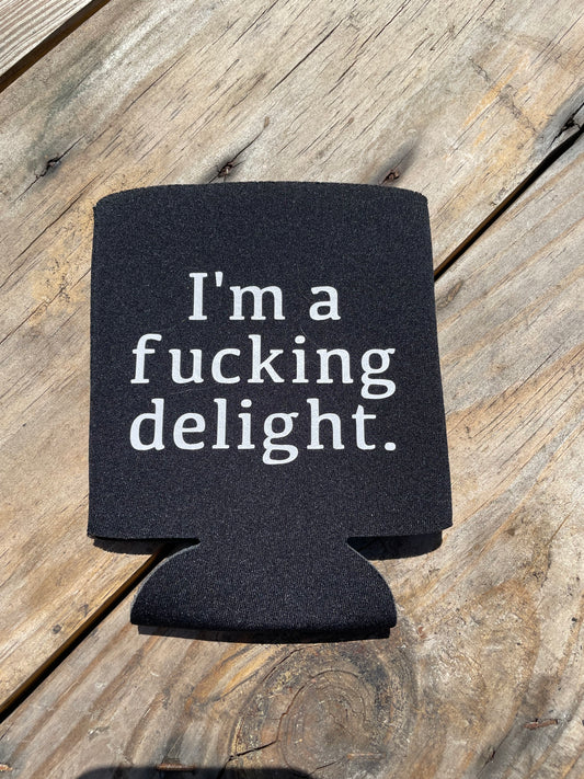 I’m A Fucking Delight Can Koozie