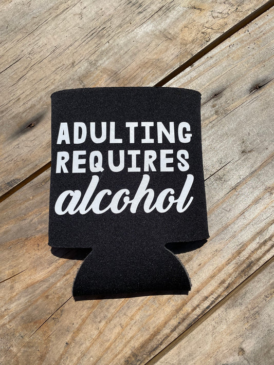 Adulting Requires Alcohol Can Koozie