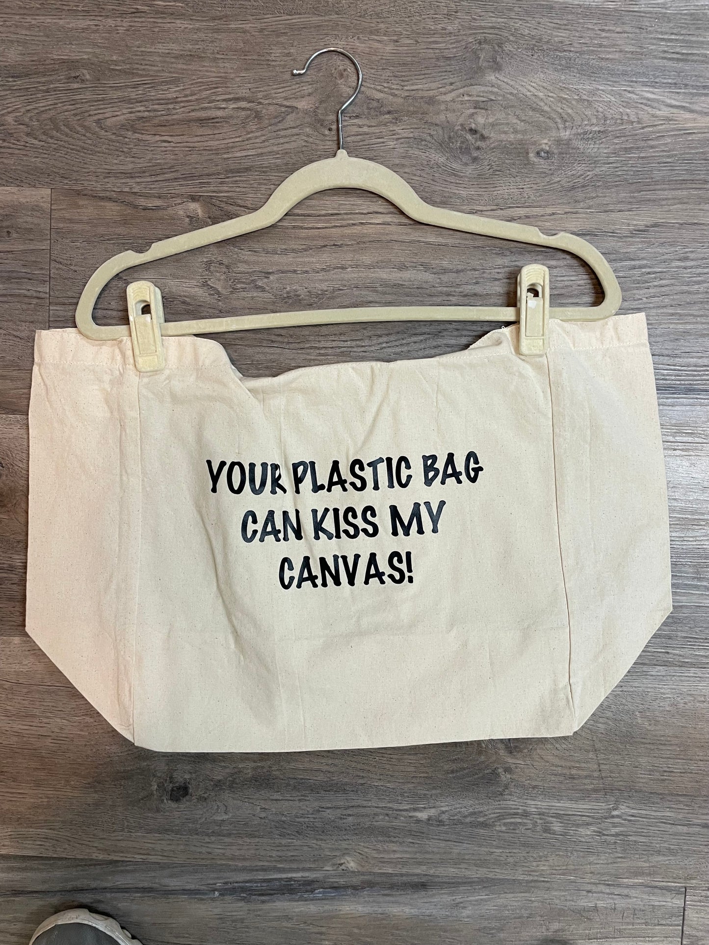 Your Plastic Bag Can Kiss My Canvas Tote Bag