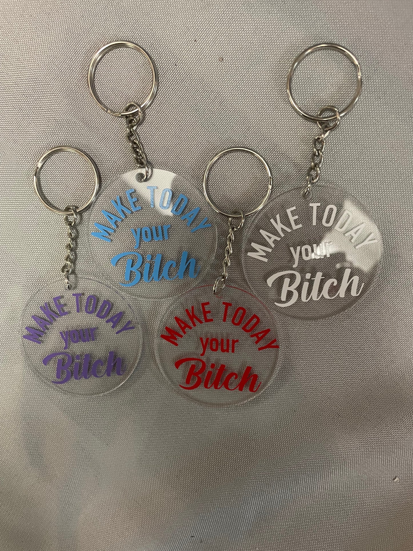 Make Today Your B***h Keychain