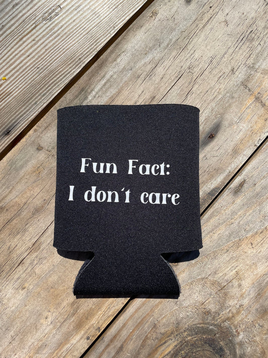 Fun Fact I Don’t Care Can Koozie