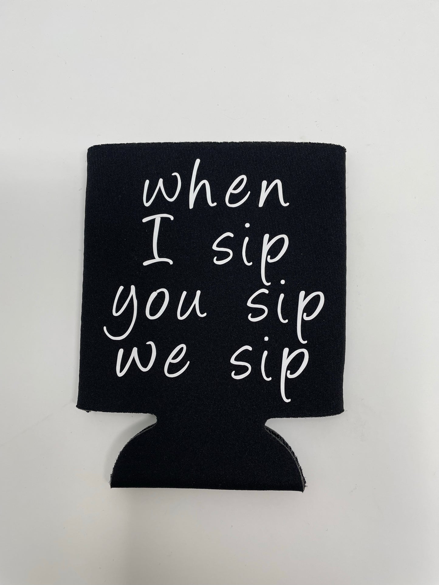 When I Sip Can Koozie